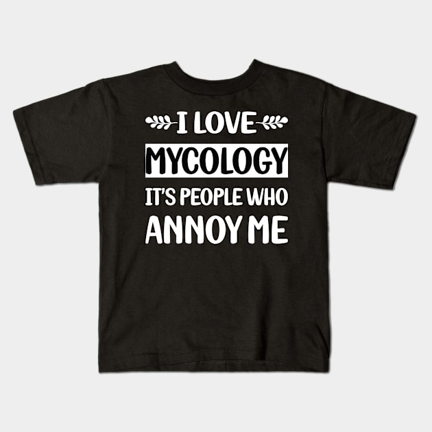 Funny People Annoy Me Mycology Mycologist Mushrooms Kids T-Shirt by relativeshrimp